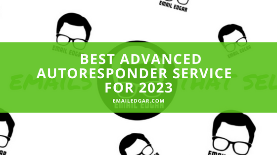 best advanced autoresponder service for 2023 - emailedgar.com